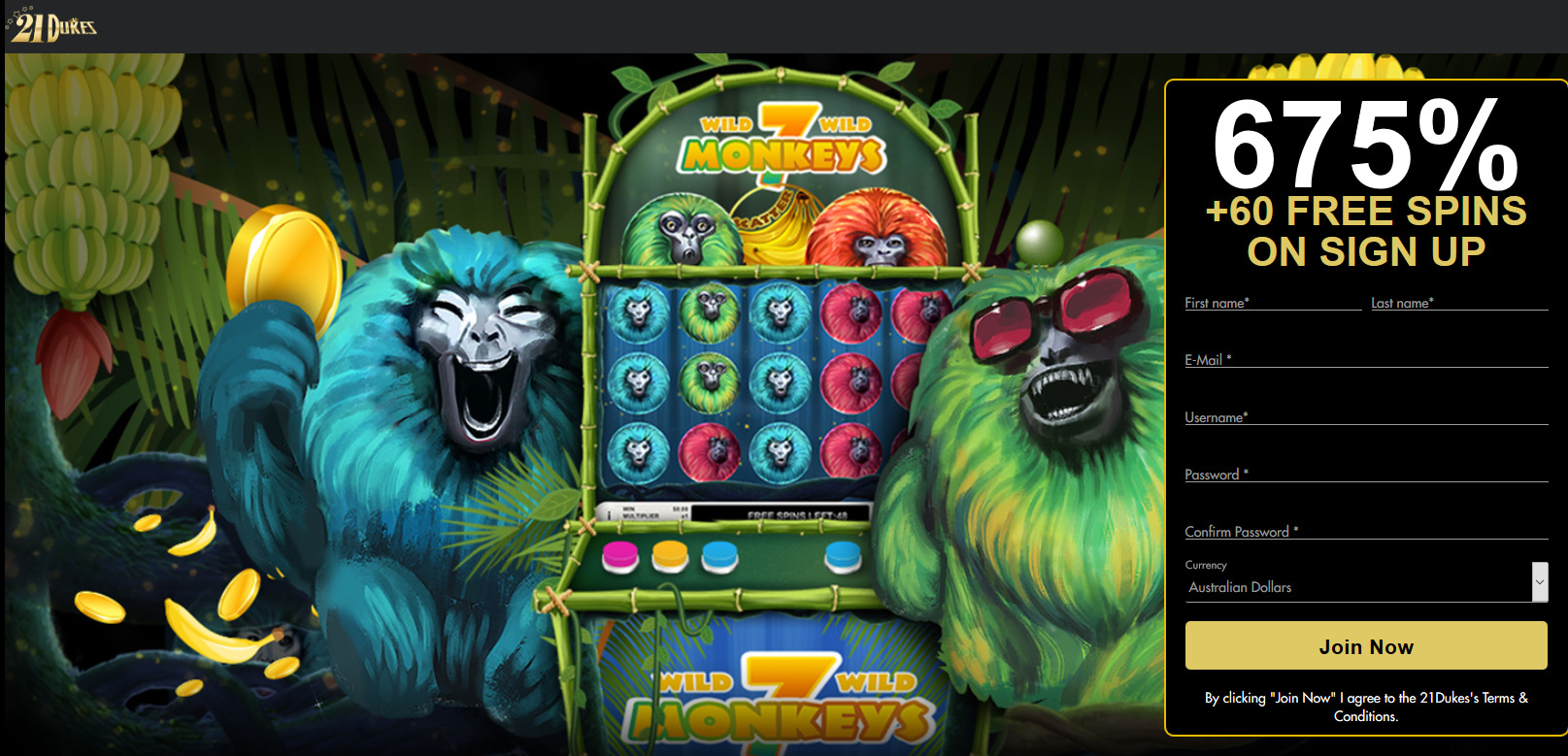 21Dukes Casino 675%
                                                + 60 free spins. Game: 7
                                                Monkeys