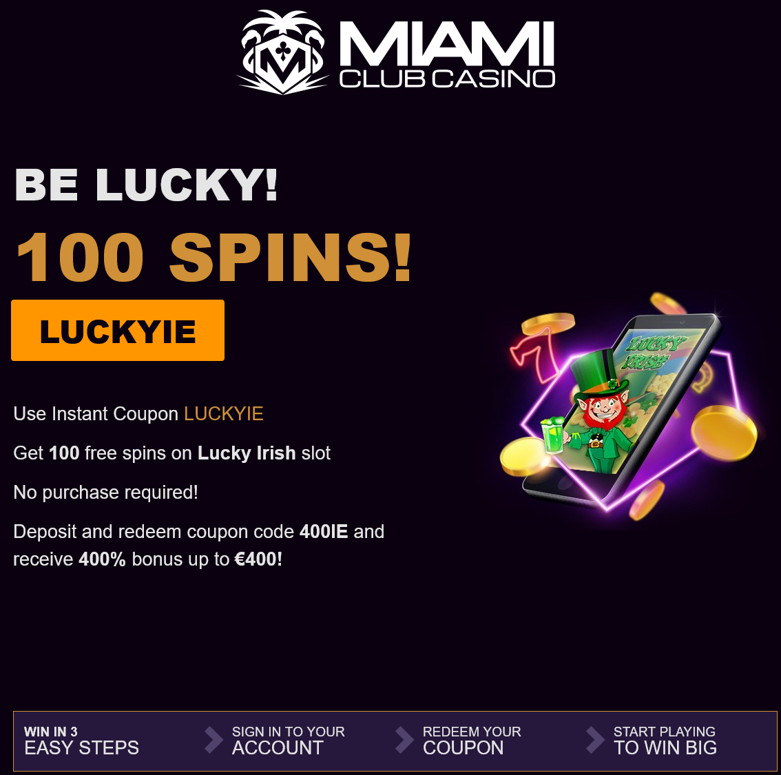 Miami Club IE
                                                      100 Free Spins
                                                      (Ireland)