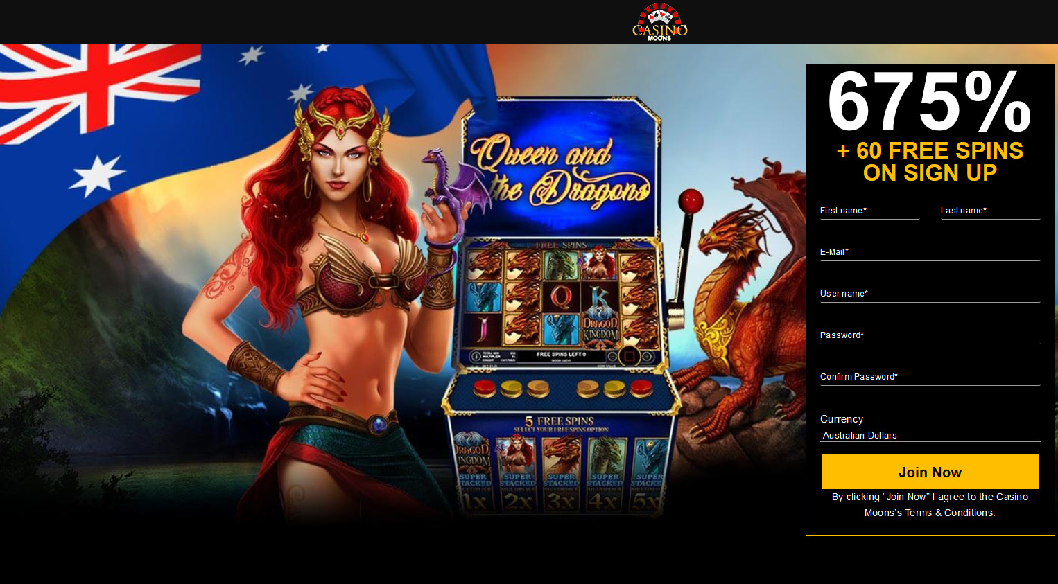 Casino Moons - AU
675% + 60 free spins
Dragon Kingdoms Casino Moons - AU
675% + 60 free spins
Dragon Kingdoms