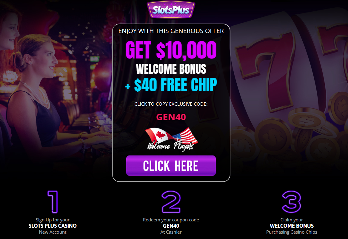 $10,000 WELCOME BONUS + $40
                                      FREE CHIP